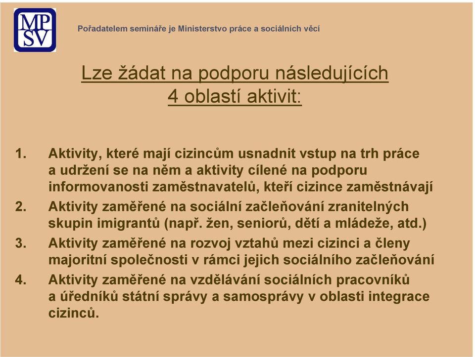 cizince zaměstnávají 2. Aktivity zaměřené na sociální začleňování zranitelných skupin imigrantů (např. žen, seniorů, dětí a mládeže, atd.) 3.