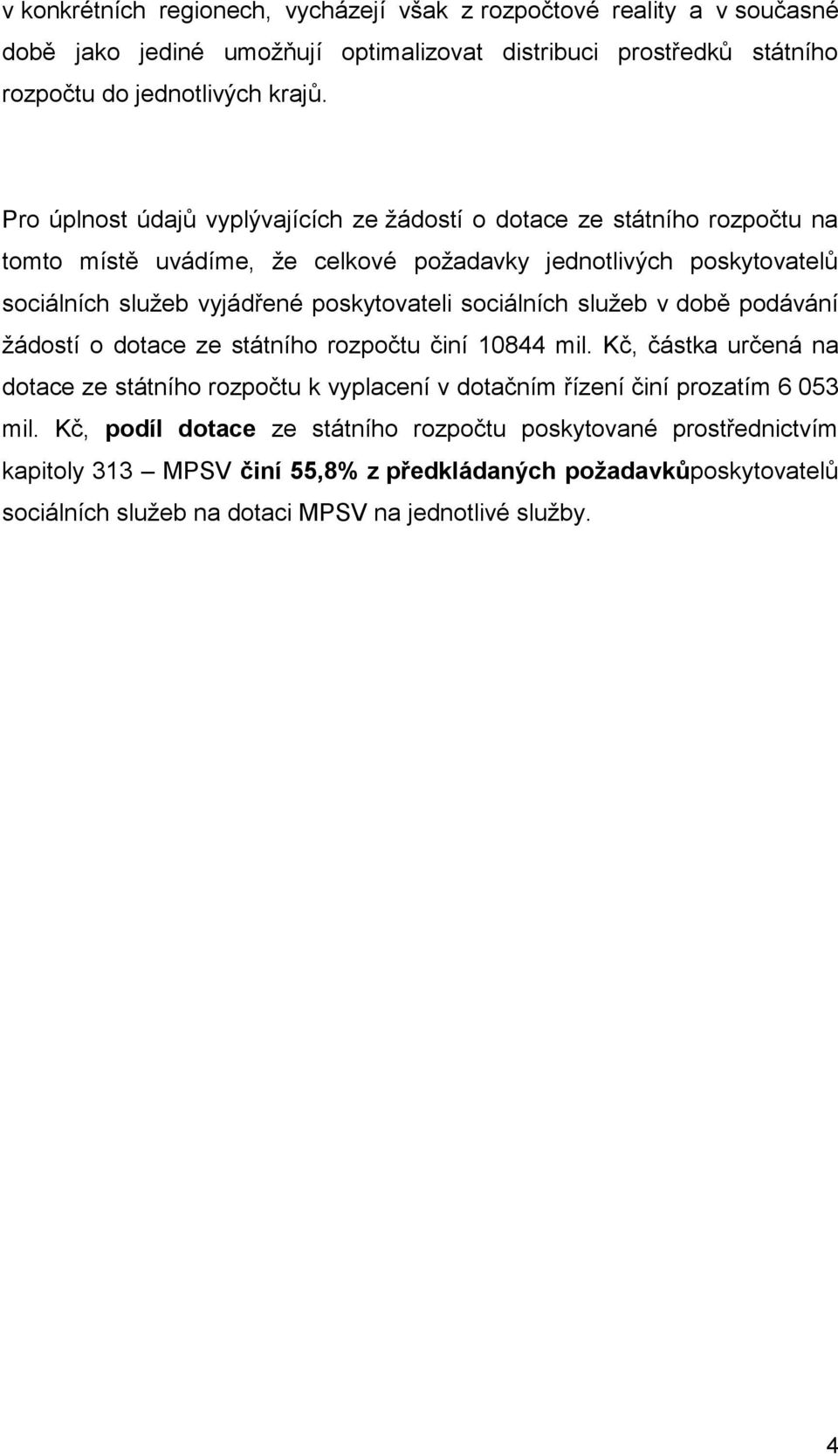 sociálních služeb v době podávání žádostí o dotace ze státního rozpočtu činí 10844 mil.