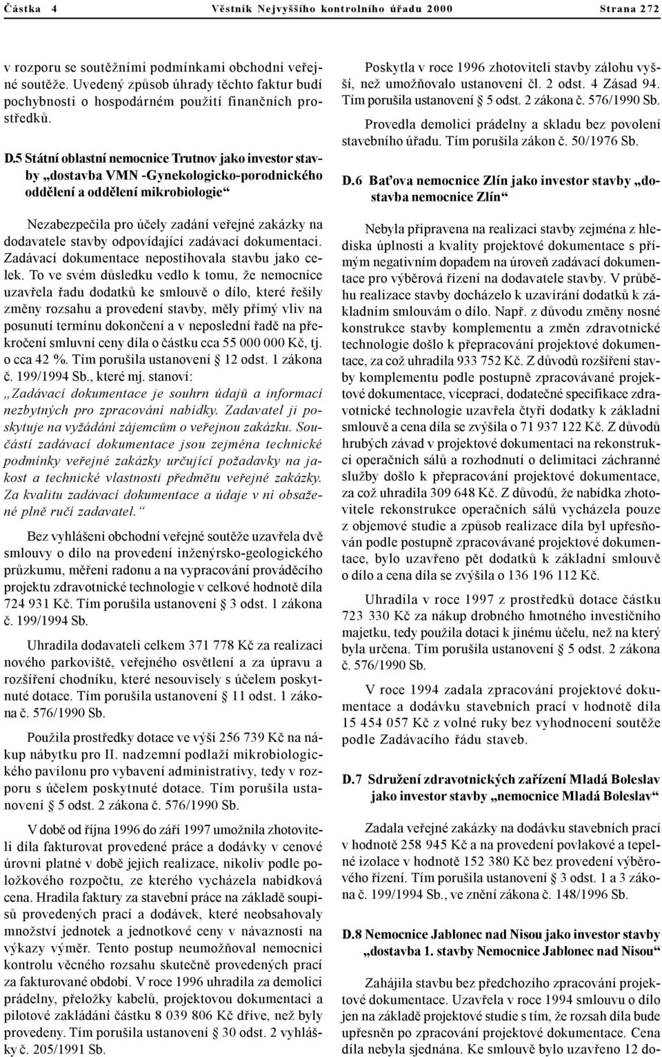 5 Státní oblastní nemocnice Trutnov jako investor stavby dostavba VMN -Gynekologicko-porodnického oddìlení a oddìlení mikrobiologie Nezabezpeèila pro úèely zadání veøejné zakázky na dodavatele stavby