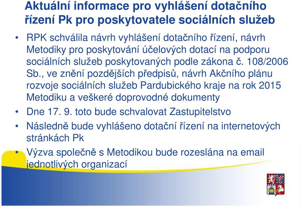 , ve znění pozdějších předpisů, návrh Akčního plánu rozvoje sociálních služeb Pardubického kraje na rok 2015 Metodiku a veškeré doprovodné dokumenty