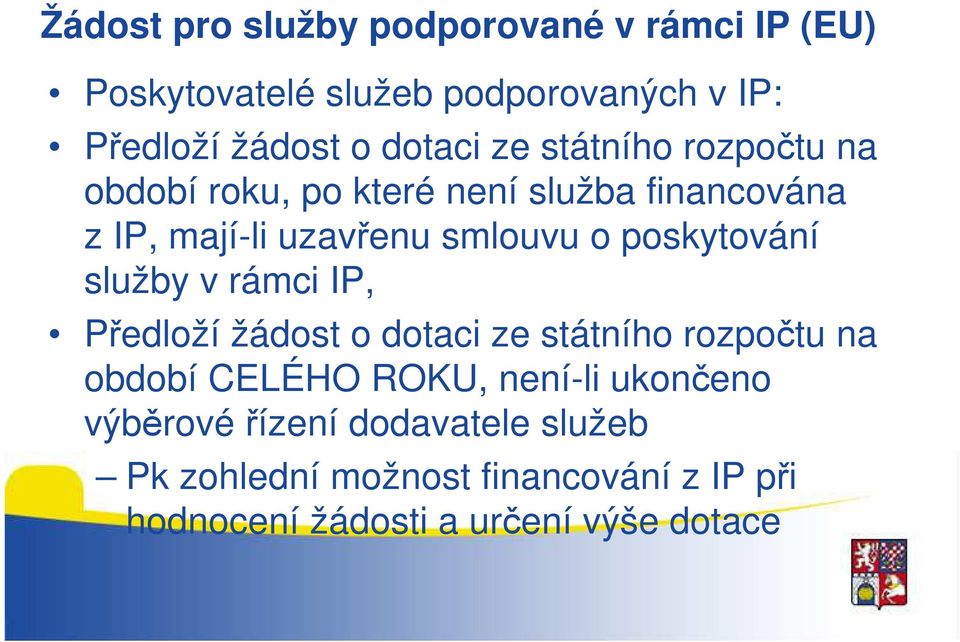 poskytování služby v rámci IP, Předloží žádost o dotaci ze státního rozpočtu na období CELÉHO ROKU, není-li