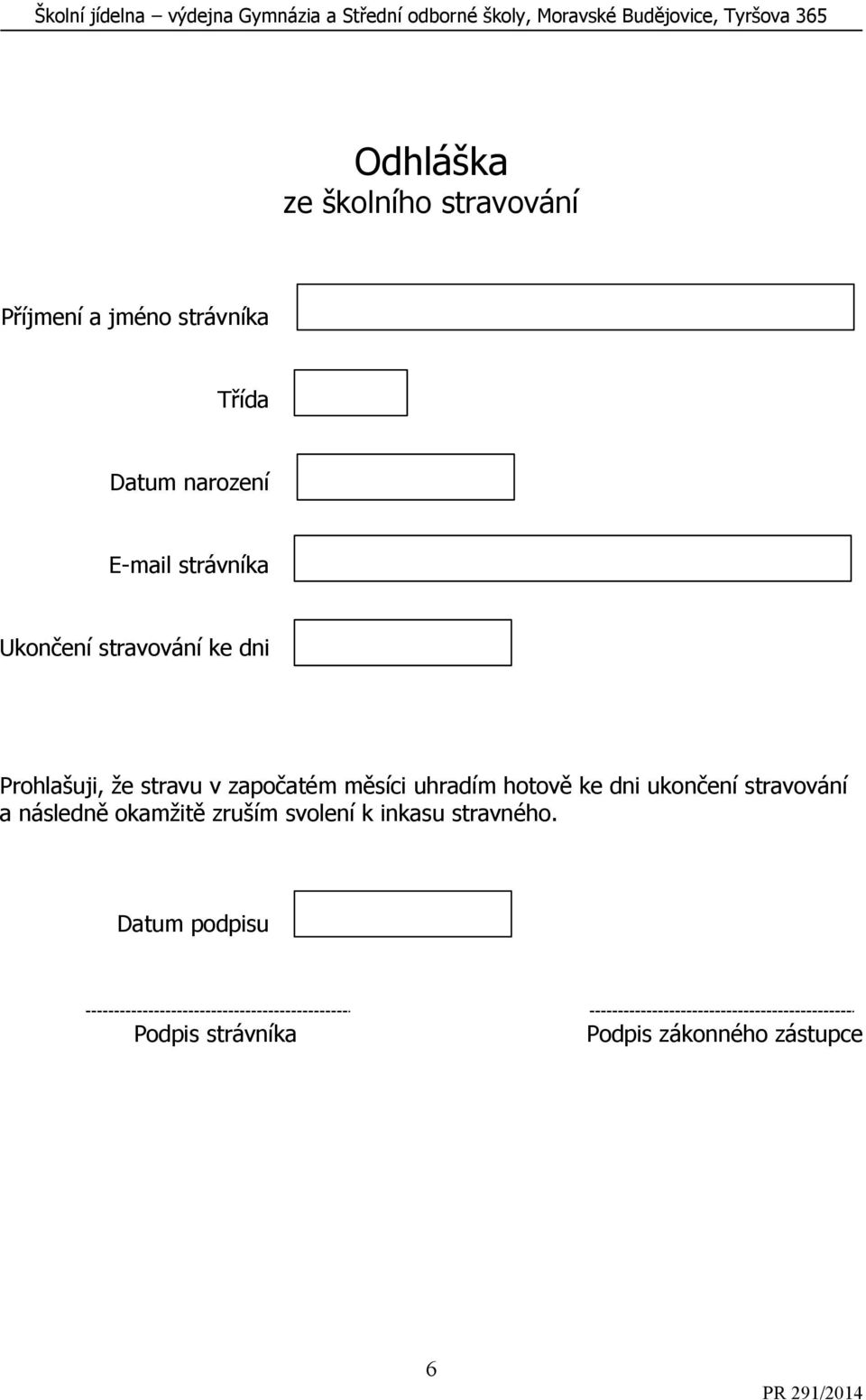 stravování ke dni Prohlašuji, že stravu v započatém měsíci uhradím hotově ke dni ukončení stravování a