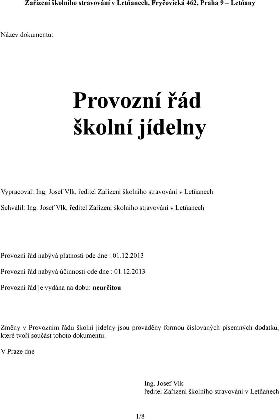 Josef Vlk, ředitel Zařízení školního stravování v Letňanech Provozní řád nabývá platnosti ode dne : 01.12.2013 Provozní řád nabývá účinnosti ode dne : 01.