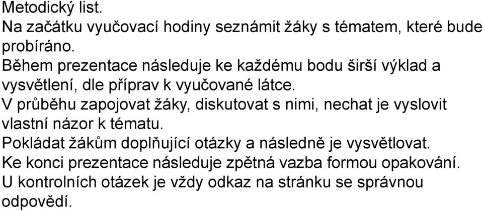 V průběhu zapojovat žáky, diskutovat s nimi, nechat je vyslovit vlastní názor k tématu.