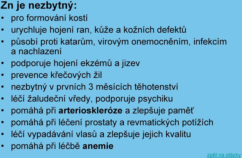 měsících těhotenství léčí žaludeční vředy, podporuje psychiku pomáhá při arterioskleróze a zlepšuje paměť pomáhá