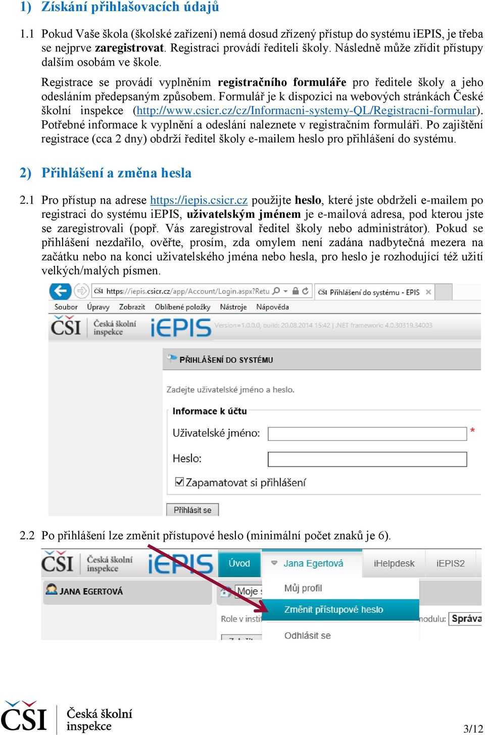 Formulář je k dispozici na webových stránkách České školní inspekce (http://www.csicr.cz/cz/informacni-systemy-ql/registracni-formular).