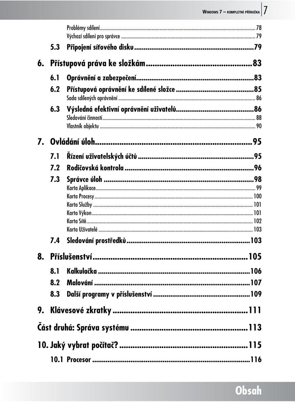 .. 90 7. Ovládání úloh...95 7.1 Řízení uživatelských účtů...95 7.2 Rodičovská kontrola...96 7.3 Správce úloh...98 Karta Aplikace... 99 Karta Procesy... 100 Karta Služby... 101 Karta Výkon.