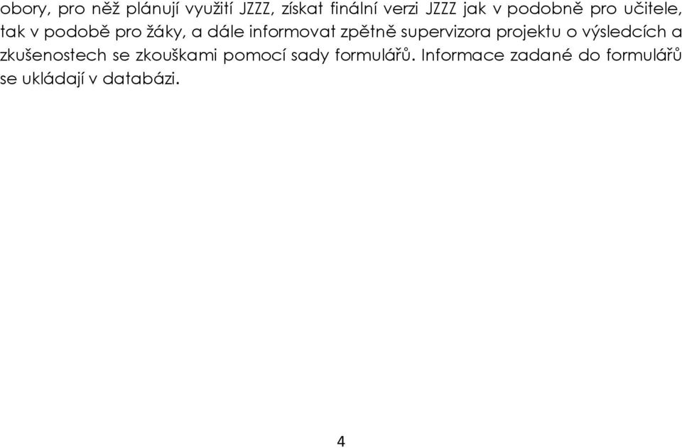 supervizora projektu o výsledcích a zkušenostech se zkouškami pomocí