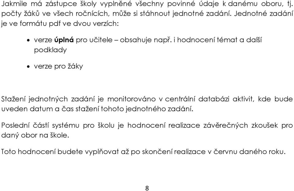 i hodnocení témat a další podklady verze pro žáky Stažení jednotných zadání je monitorováno v centrální databázi aktivit, kde bude uveden datum a