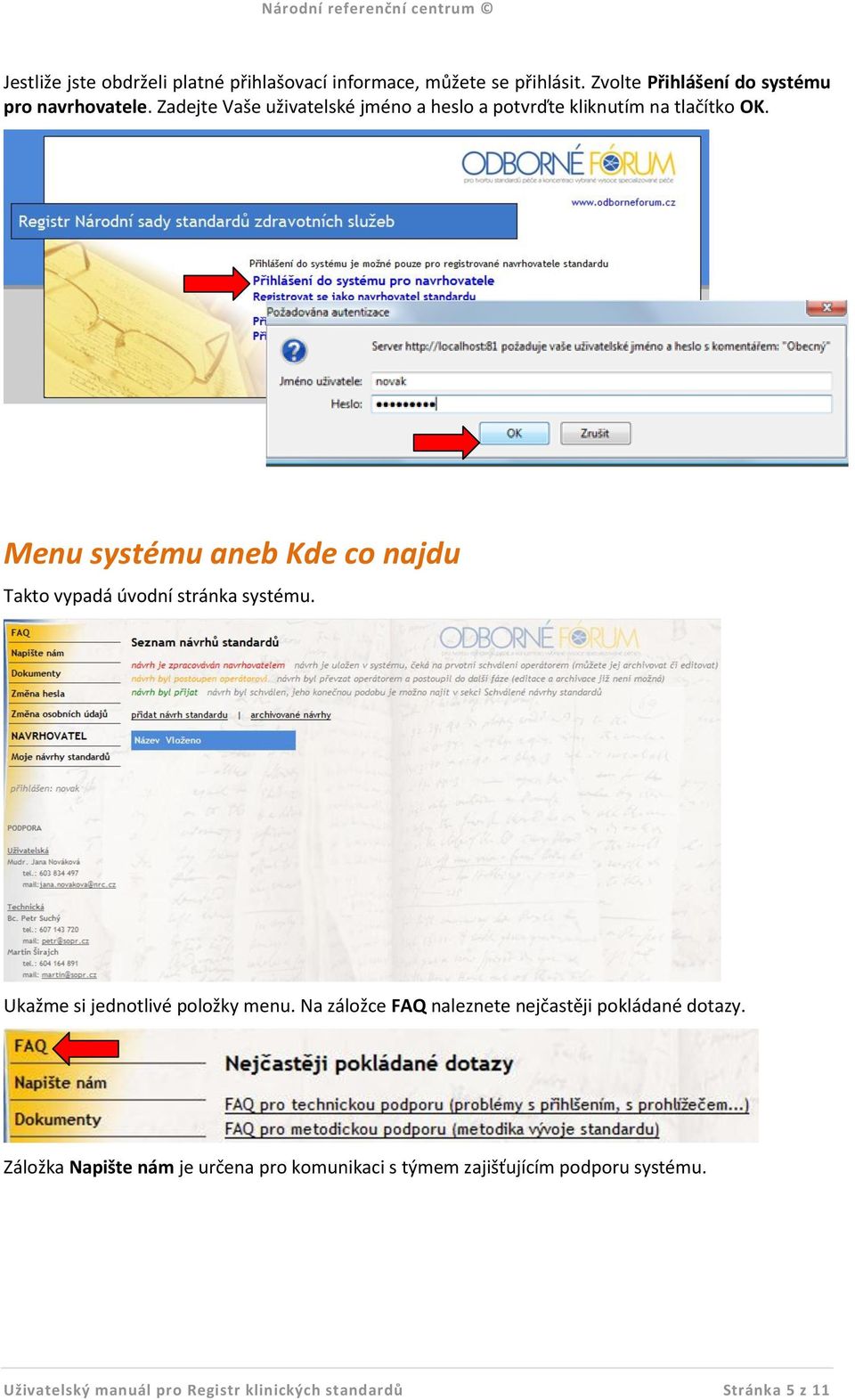 Menu systému aneb Kde co najdu Takto vypadá úvodní stránka systému. Ukažme si jednotlivé položky menu.