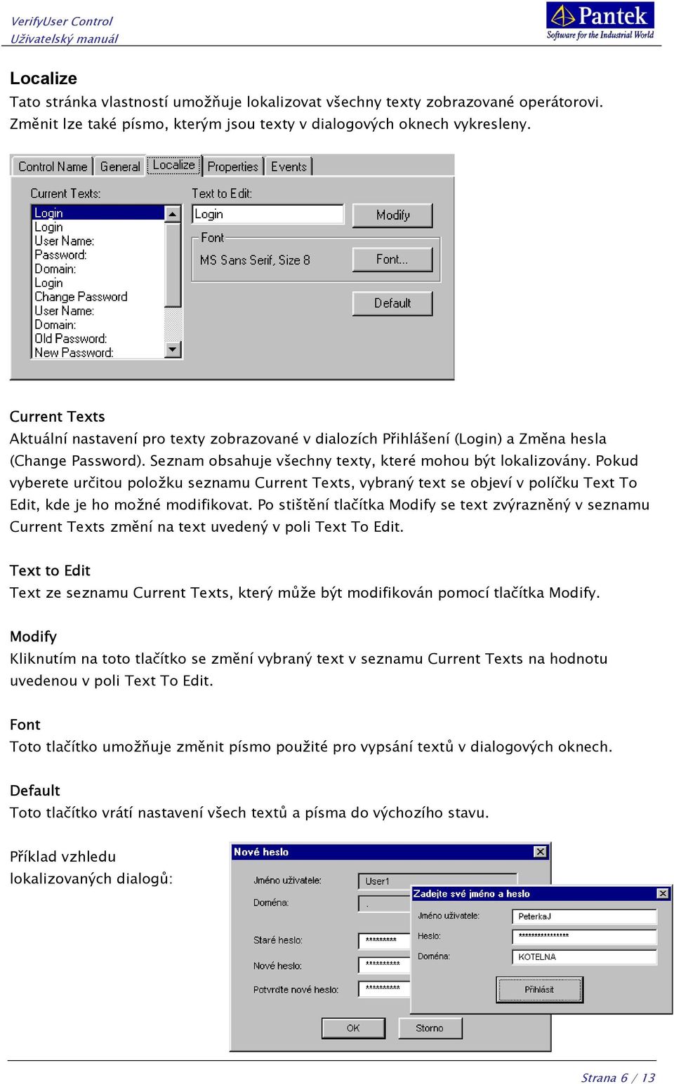 Pokud vyberete určitou položku seznamu Current Texts, vybraný text se objeví v políčku Text To Edit, kde je ho možné modifikovat.