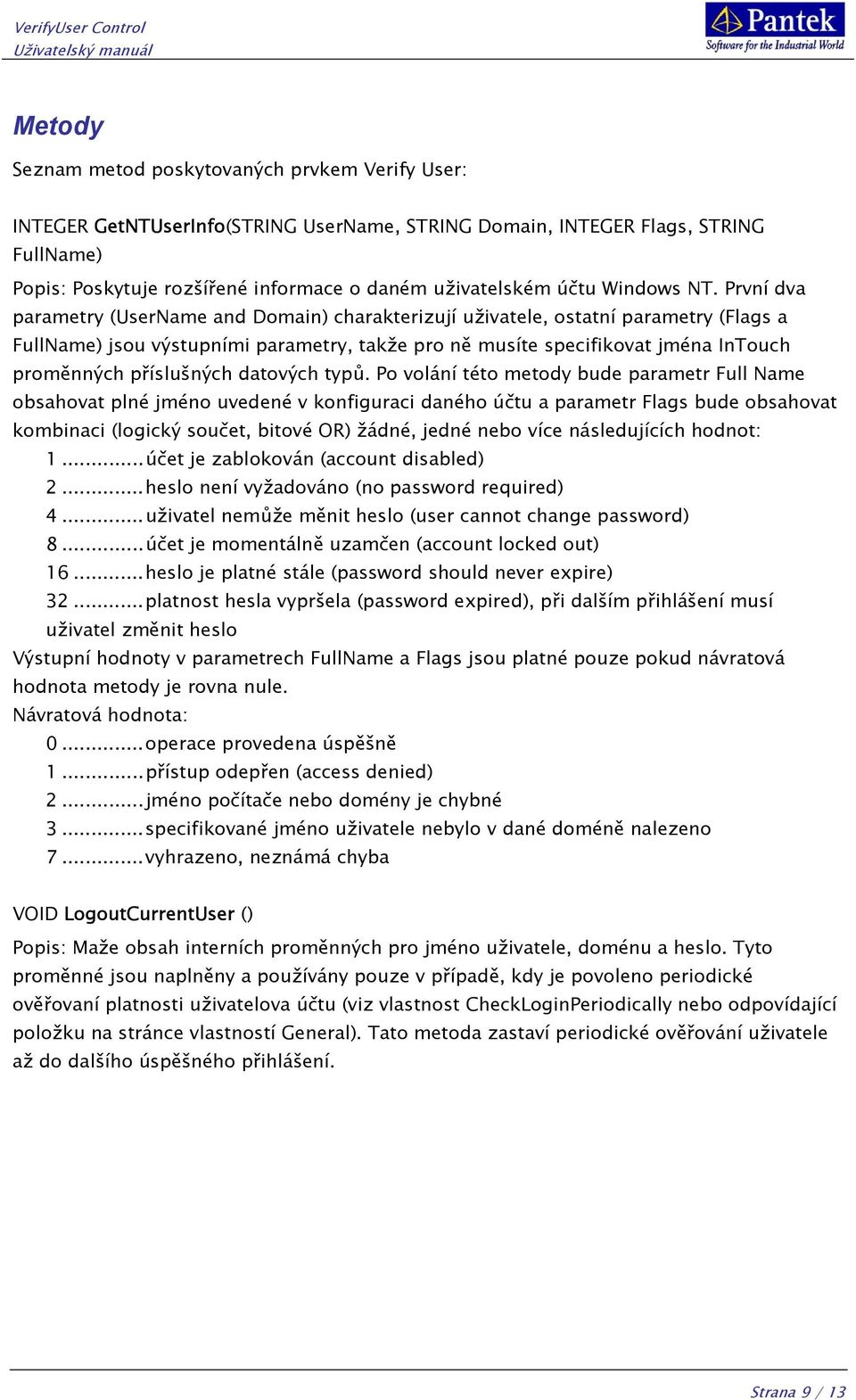 První dva parametry (UserName and Domain) charakterizují uživatele, ostatní parametry (Flags a FullName) jsou výstupními parametry, takže pro ně musíte specifikovat jména InTouch proměnných