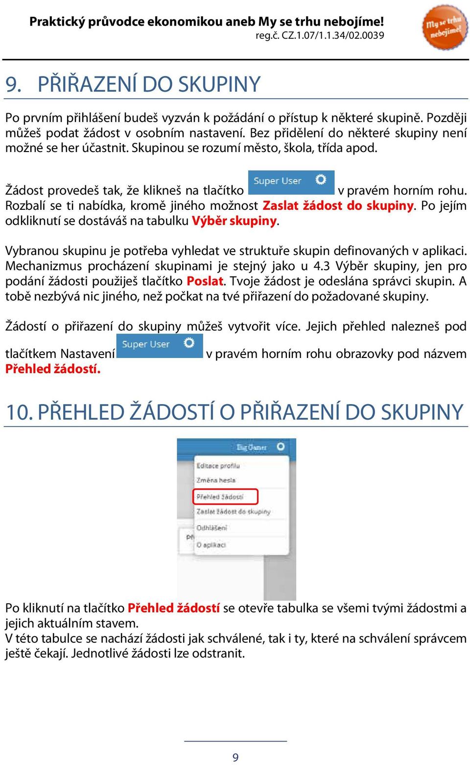 Rozbalí se ti nabídka, kromě jiného možnost Zaslat žádost do skupiny. Po jejím odkliknutí se dostáváš na tabulku Výběr skupiny.