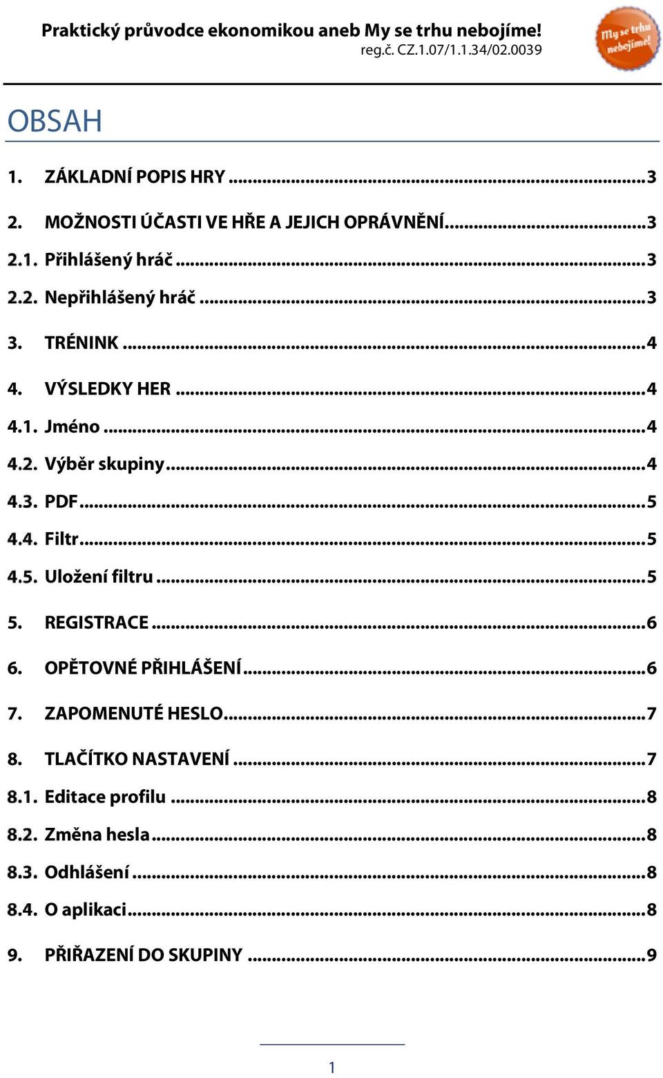 .. 5 Filtr... 5 Uložení filtru... 5 5. REGISTRACE... 6 6. OPĚTOVNÉ PŘIHLÁŠENÍ... 6 7. ZAPOMENUTÉ HESLO... 7 8.