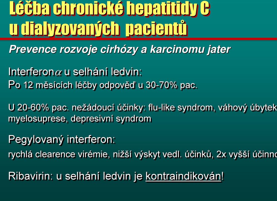 . nežádoucí účinky: flu-like like syndrom, váhový v úbytek myelosuprese,, depresivní syndrom Pegylovaný