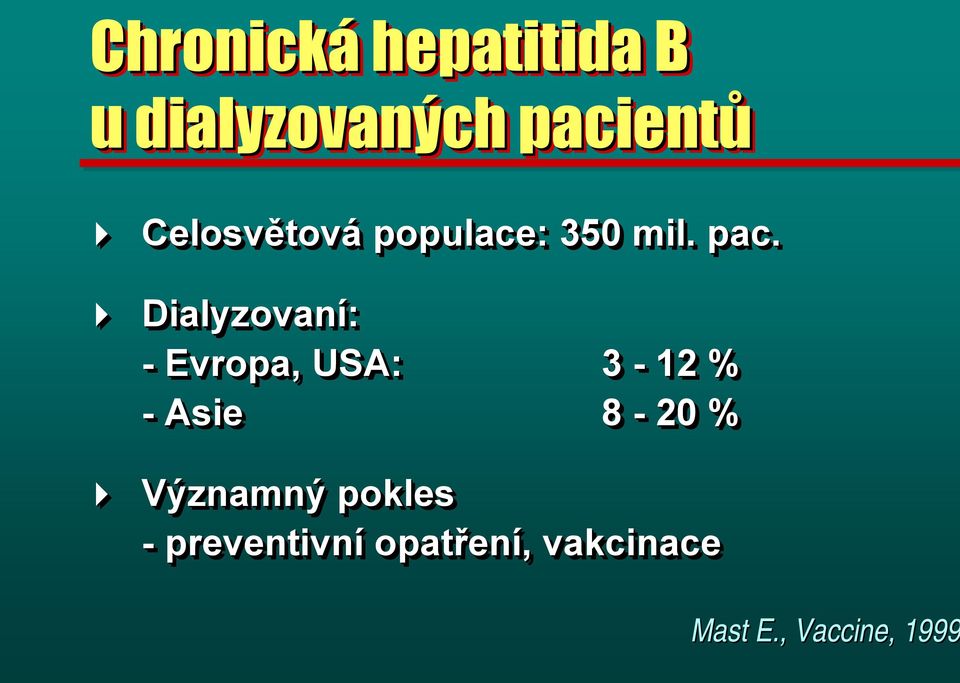 Dialyzovaní: - Evropa, USA: 3-12 % -Asie 8-20 %