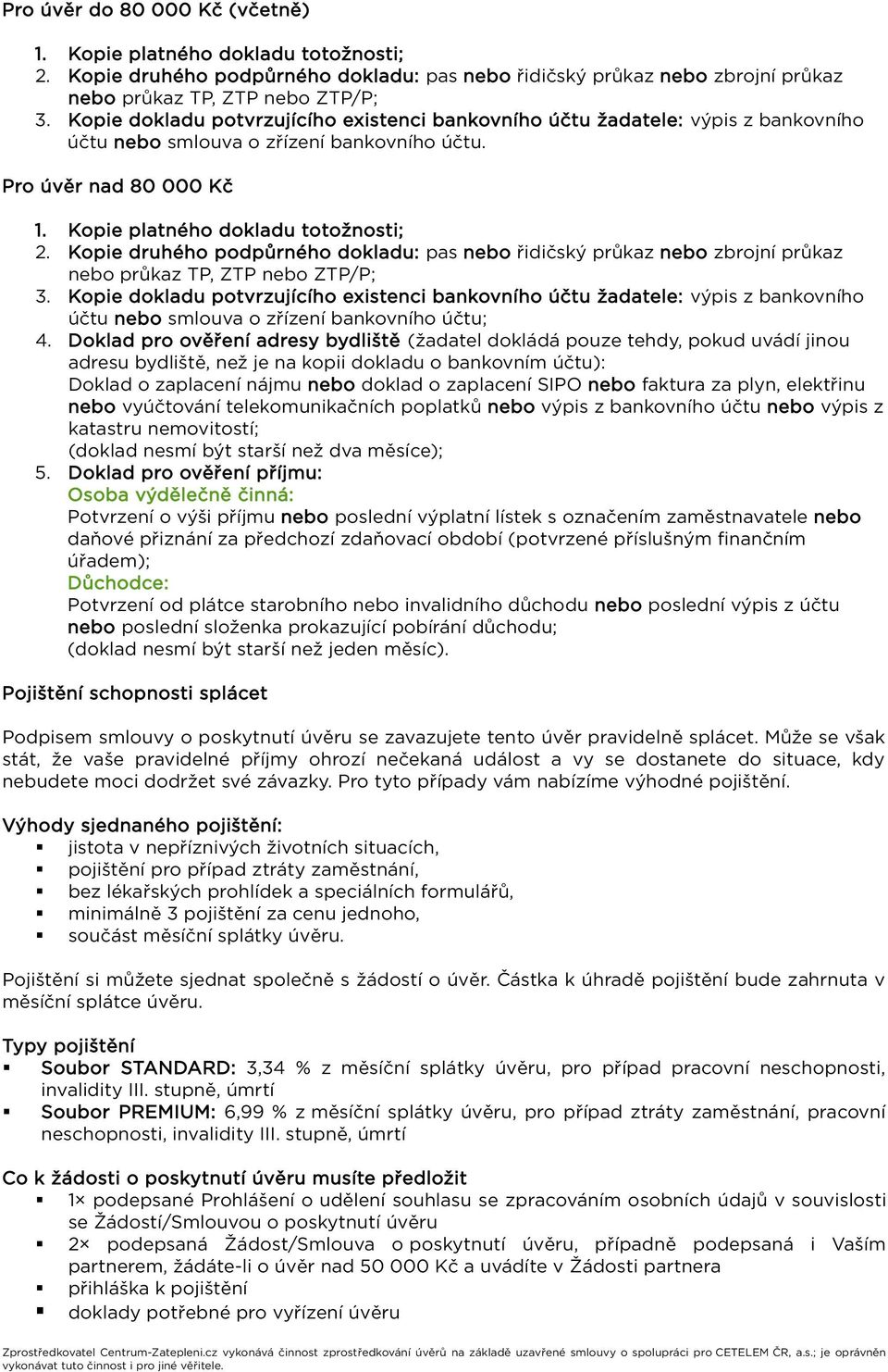 Kopie druhého podpůrného dokladu: pas nebo řidičský průkaz nebo zbrojní průkaz nebo průkaz TP, ZTP nebo ZTP/P; 3.