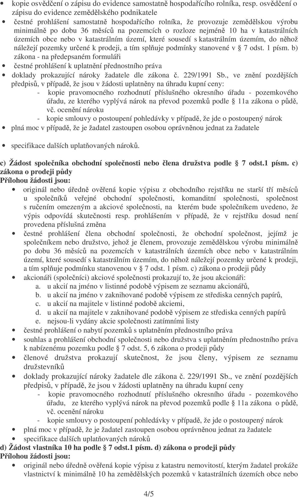 katastrálních územích obce nebo v katastrálním území, které sousedí s katastrálním územím, do nhož náležejí pozemky urené k prodeji, a tím spluje podmínky stanovené v 7 odst. 1 písm.