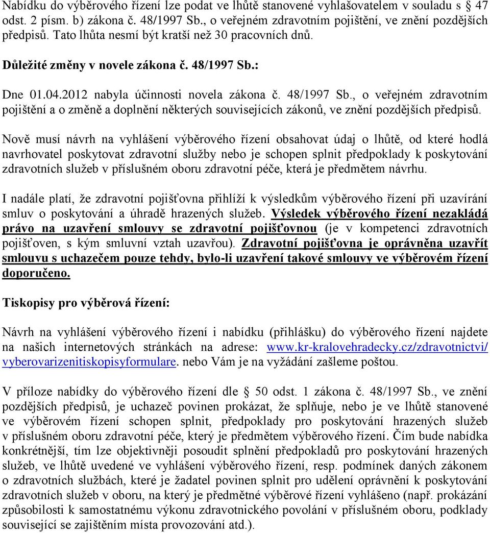 : Dne 01.04.2012 nabyla účinnosti novela zákona č. 48/1997 Sb., o veřejném zdravotním pojištění a o změně a doplnění některých souvisejících zákonů, ve znění pozdějších předpisů.