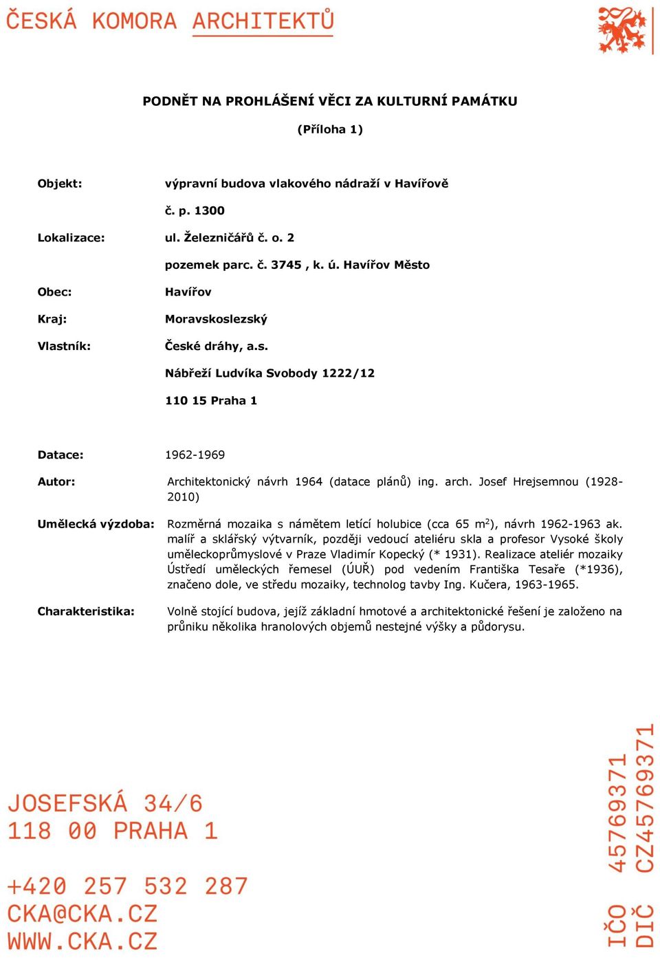 arch. Josef Hrejsemnou (1928-2010) Umělecká výzdoba: Charakteristika: Rozměrná mozaika s námětem letící holubice (cca 65 m 2 ), návrh 1962-1963 ak.
