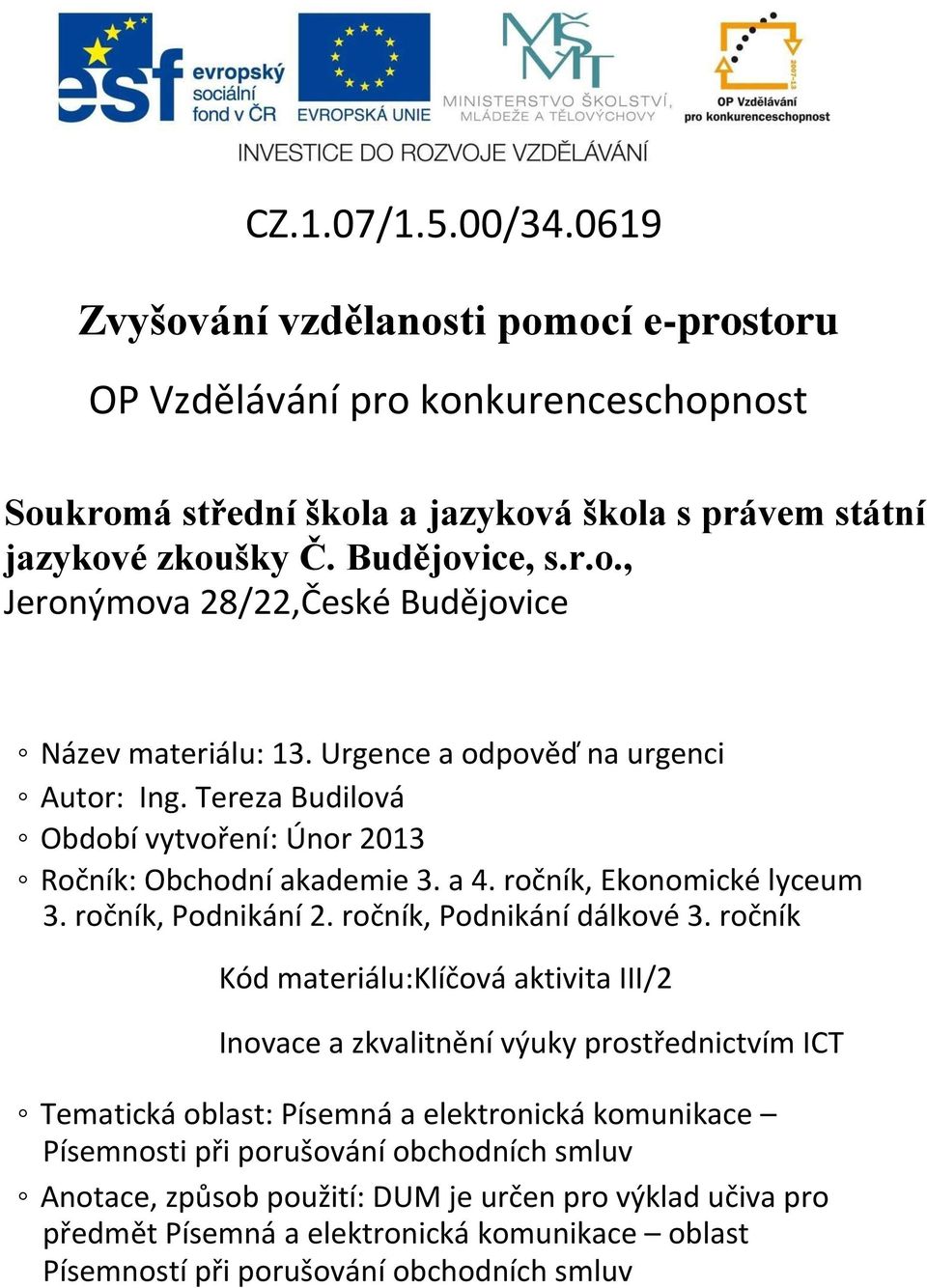 ročník Kód materiálu:klíčová aktivita III/2 Inovace a zkvalitnění výuky prostřednictvím ICT Tematická oblast: Písemná a elektronická komunikace Písemnosti při porušování obchodních smluv Anotace,