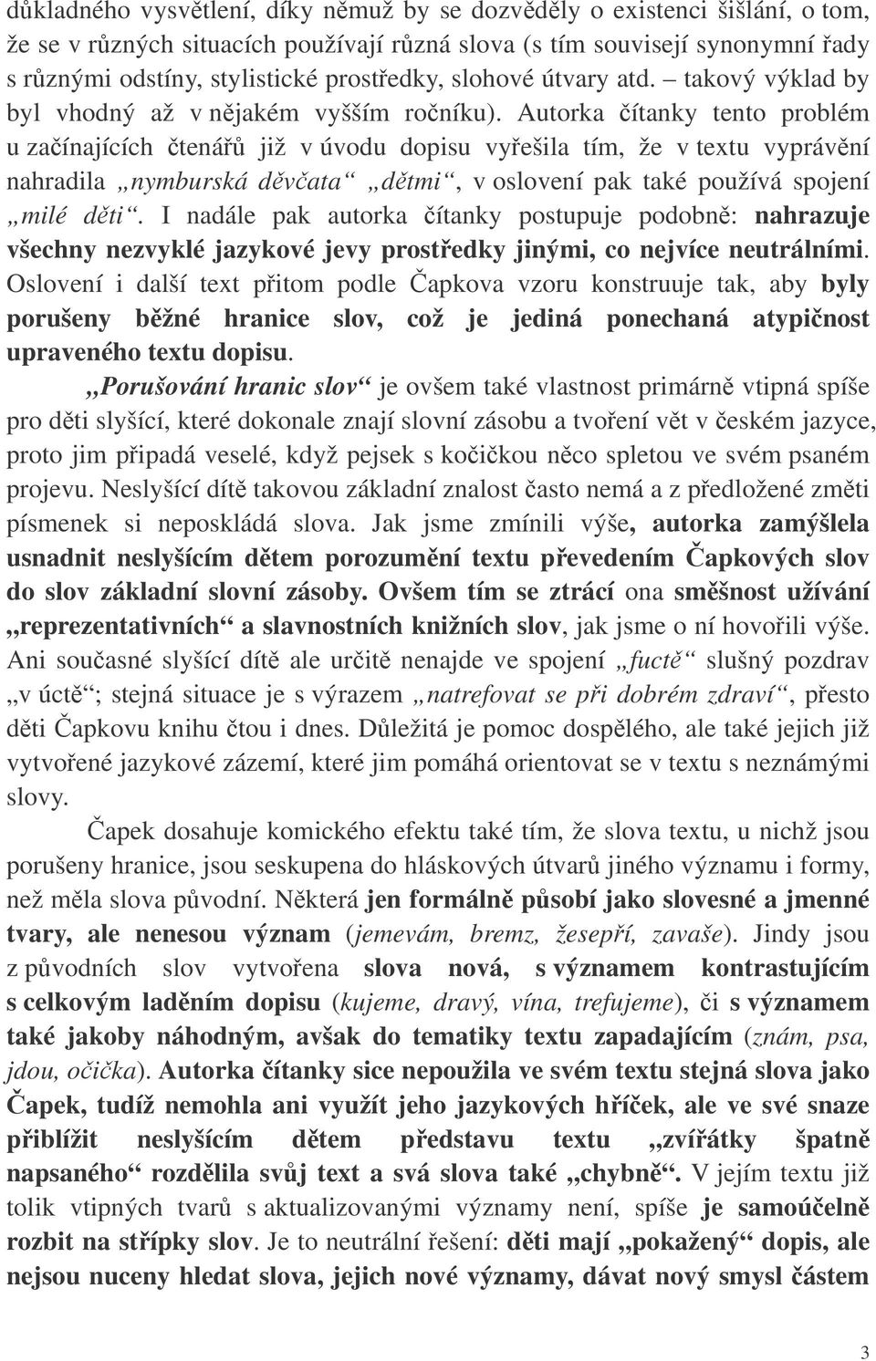 Autorka ítanky tento problém u zaínajících tená již v úvodu dopisu vyešila tím, že v textu vyprávní nahradila nymburská dvata dtmi, v oslovení pak také používá spojení milé dti.