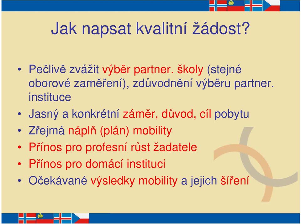 instituce Jasný a konkrétní záměr, důvod, cíl pobytu Zřejmá náplň (plán)