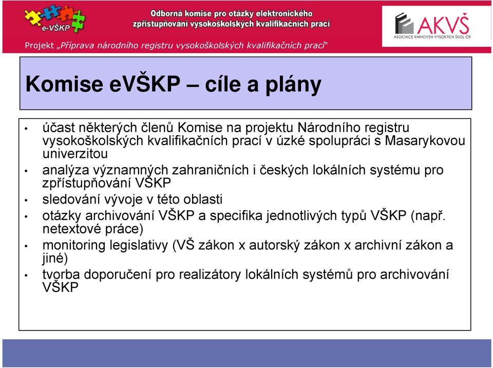 lokálních systému pro zpřístupňování VŠKP sledování vývoje v této oblasti otázky archivování VŠKP a specifika jednotlivých typů VŠKP (např.