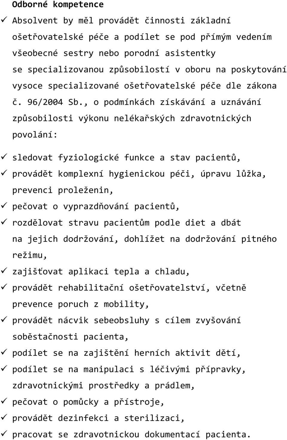 , o podmínkách získávání a uznávání způsobilosti výkonu nelékařských zdravotnických povolání: sledovat fyziologické funkce a stav pacientů, provádět komplexní hygienickou péči, úpravu lůžka, prevenci