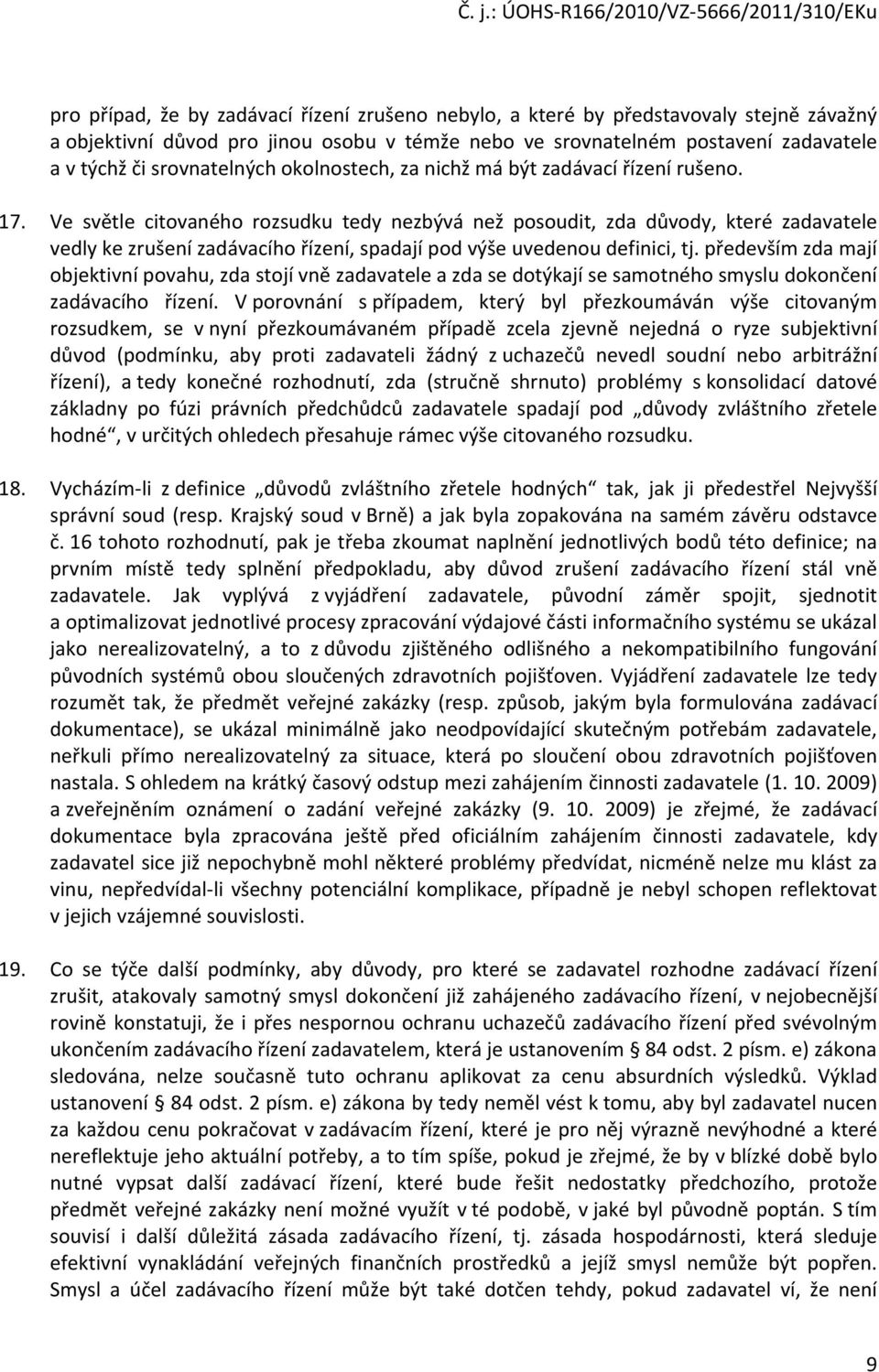 Ve světle citovaného rozsudku tedy nezbývá než posoudit, zda důvody, které zadavatele vedly ke zrušení zadávacího řízení, spadají pod výše uvedenou definici, tj.