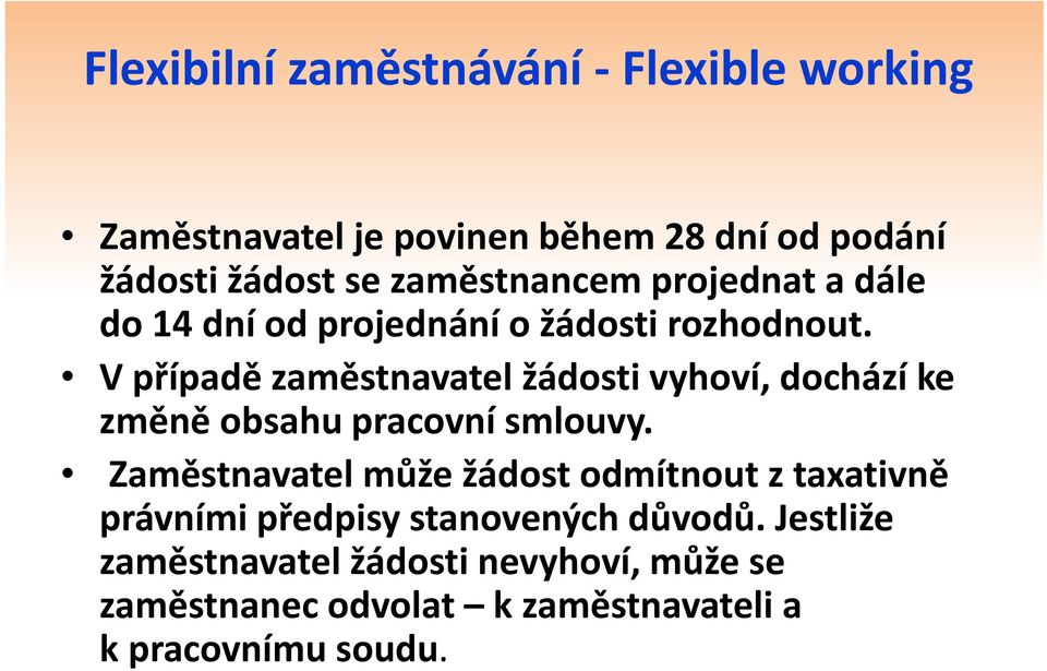 V případě p zaměstnavatel žádosti vyhoví, dochází ke změně obsahu pracovní smlouvy.