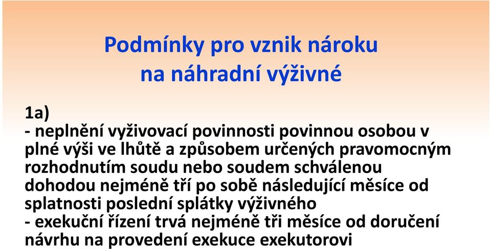 schválenou dohodou nejméně tří po sobě následující měsíce od splatnosti poslední splátky