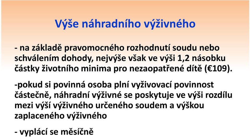 pokud si povinná osoba plní vyživovací povinnost částečně, tč náhradní výživné se poskytuje