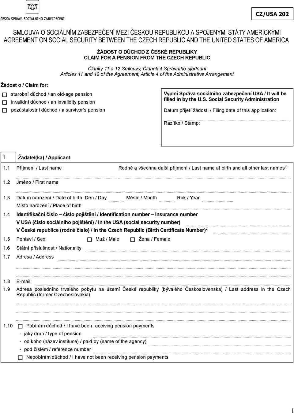 Claim for: starobní důchod / an old-age pension invalidní důchod / an invalidity pension pozůstalostní důchod / a survivor s pension Vyplní Správa sociálního zabezpečení USA / It will be filled in by