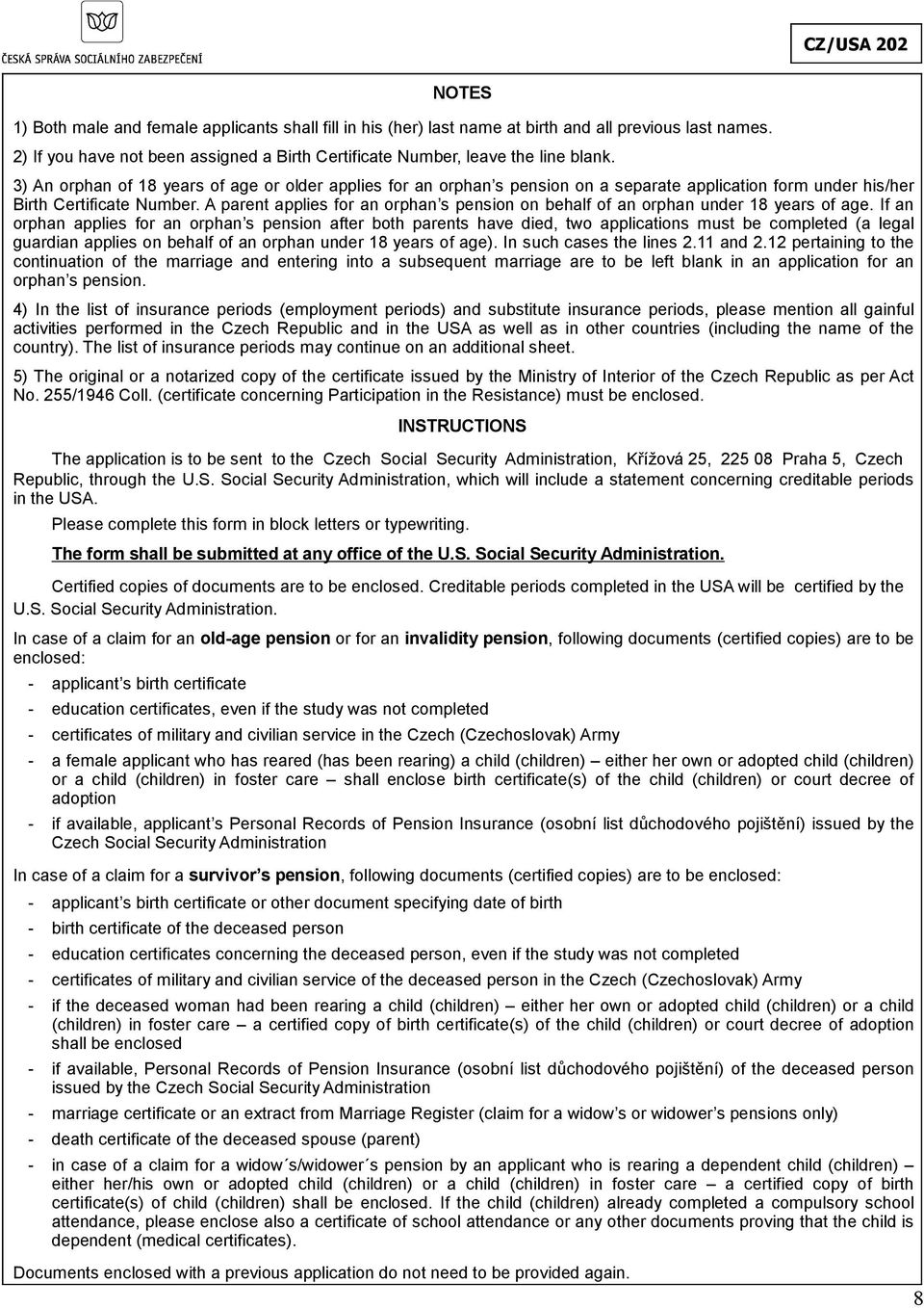 A parent applies for an orphan s pension on behalf of an orphan under 18 years of age.