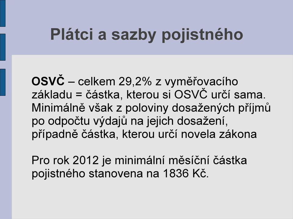 Minimálně však z poloviny dosažených příjmů po odpočtu výdajů na jejich