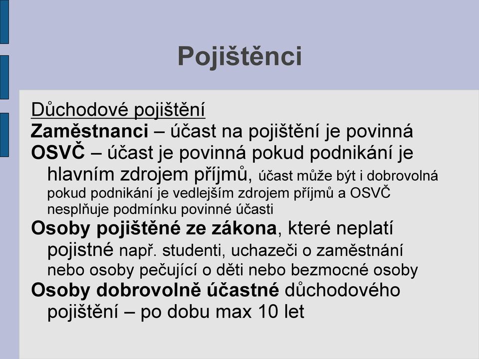 nesplňuje podmínku povinné účasti Osoby pojištěné ze zákona, které neplatí pojistné např.