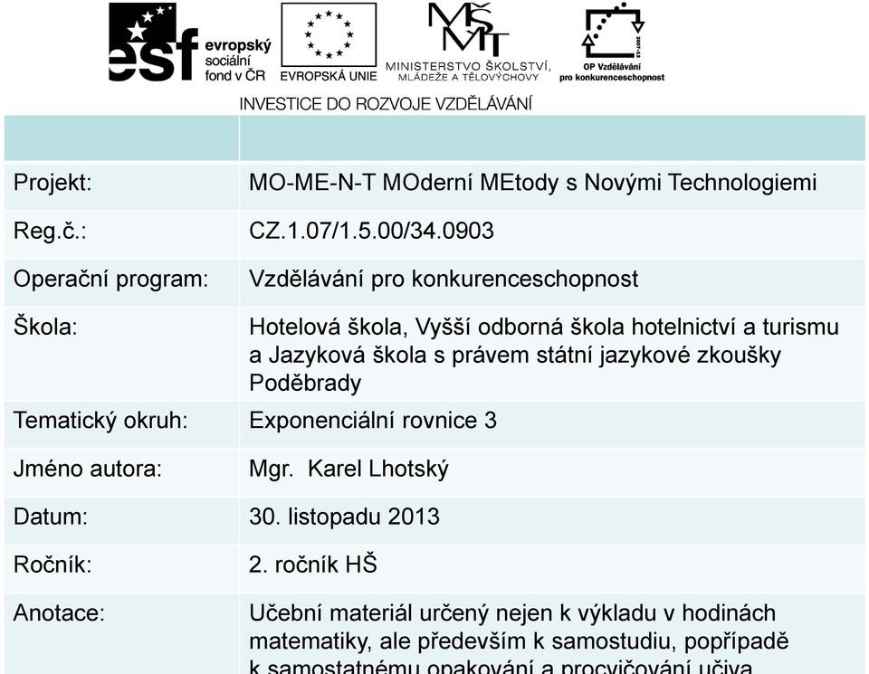 právem státní jazykové zkoušky Poděbrady Tematický okruh: Eponenciální rovnice 3 Jméno autora: Mgr. Karel Lhotský Datum: 30.