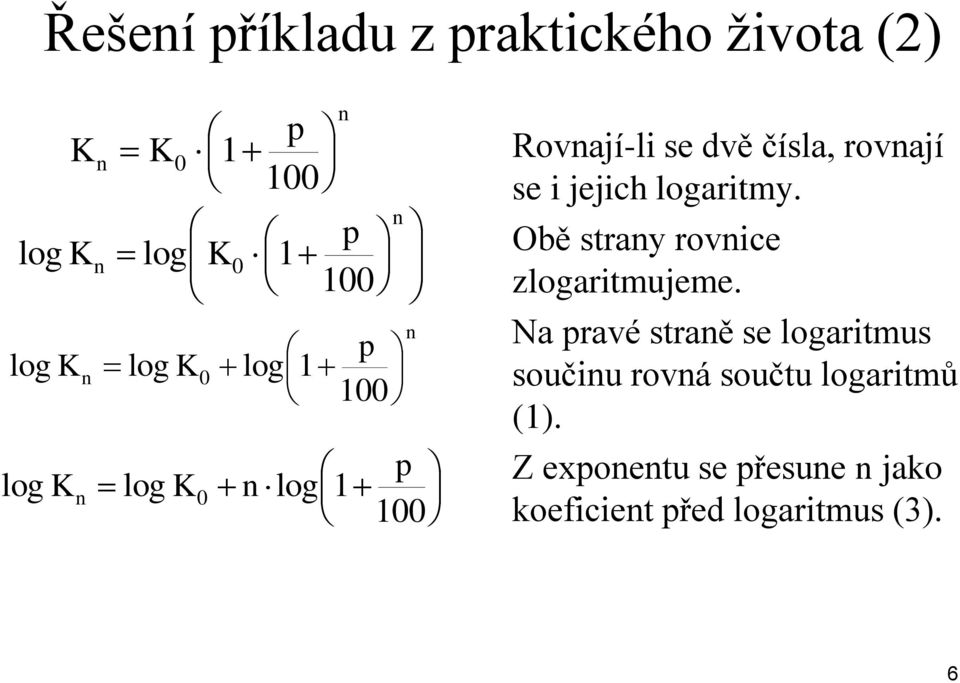 jejich logaritmy. Obě strany rovnice zlogaritmujeme.