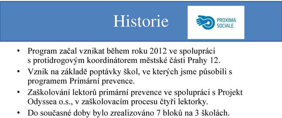 Vznik na základě poptávky škol, ve kterých jsme působili s programem Primární prevence.