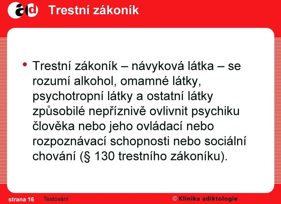 nepříznivě ovlivnit psychiku člověka nebo jeho ovládací nebo