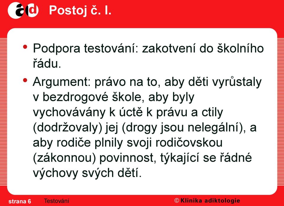 vychovávány k úctě k právu a ctily (dodržovaly) jej (drogy jsou nelegální), a