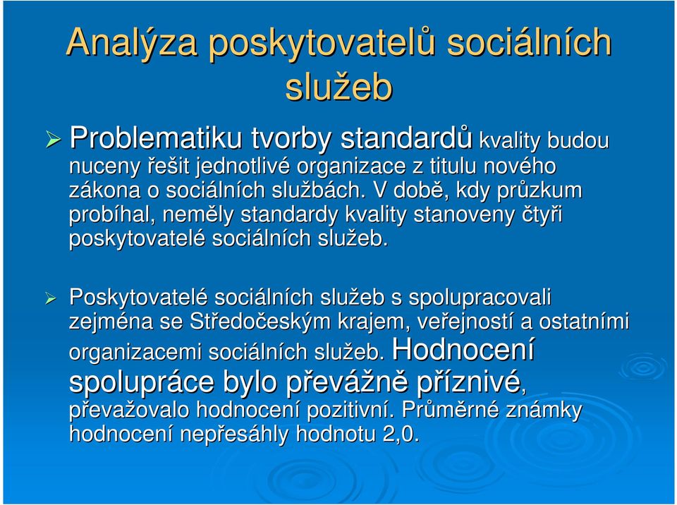 V době, kdy průzkum probíhal, neměly standardy kvality stanoveny čtyři poskytovatelé sociálních.
