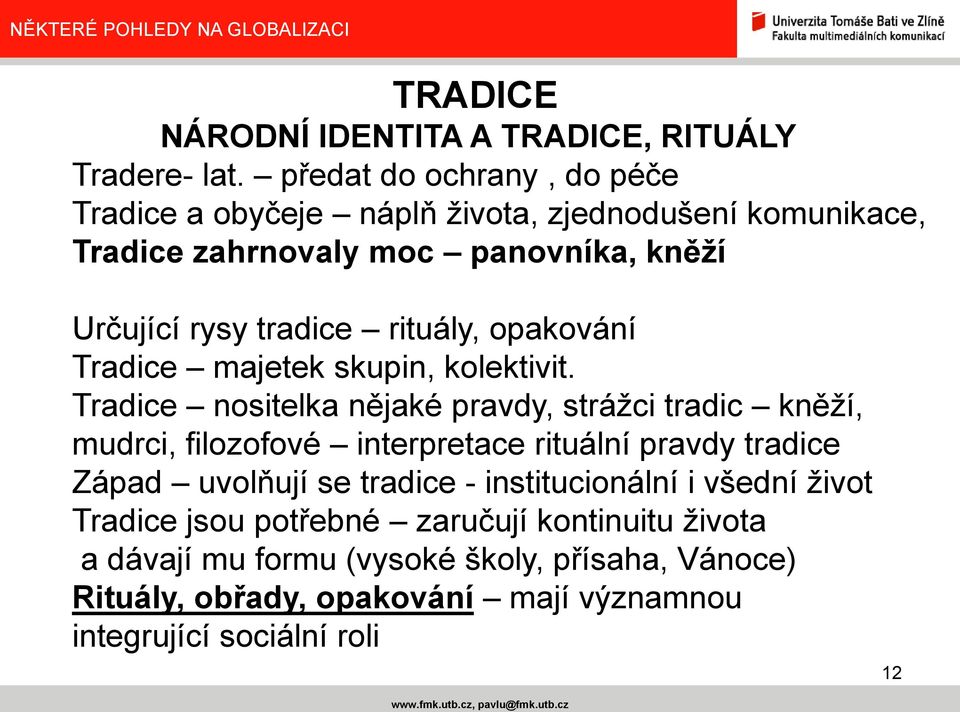 rituály, opakování Tradice majetek skupin, kolektivit.