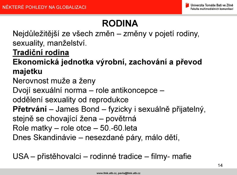 role antikoncepce oddělení sexuality od reprodukce Přetrvání James Bond fyzicky i sexuálně přijatelný, stejně se