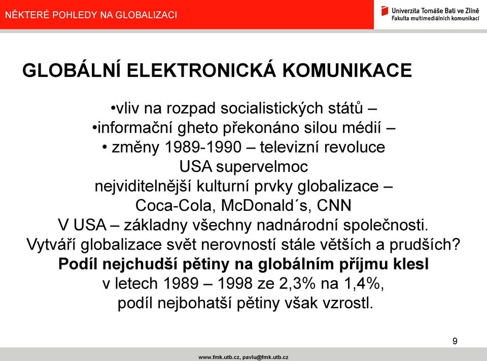 V USA základny všechny nadnárodní společnosti. Vytváří globalizace svět nerovností stále větších a prudších?