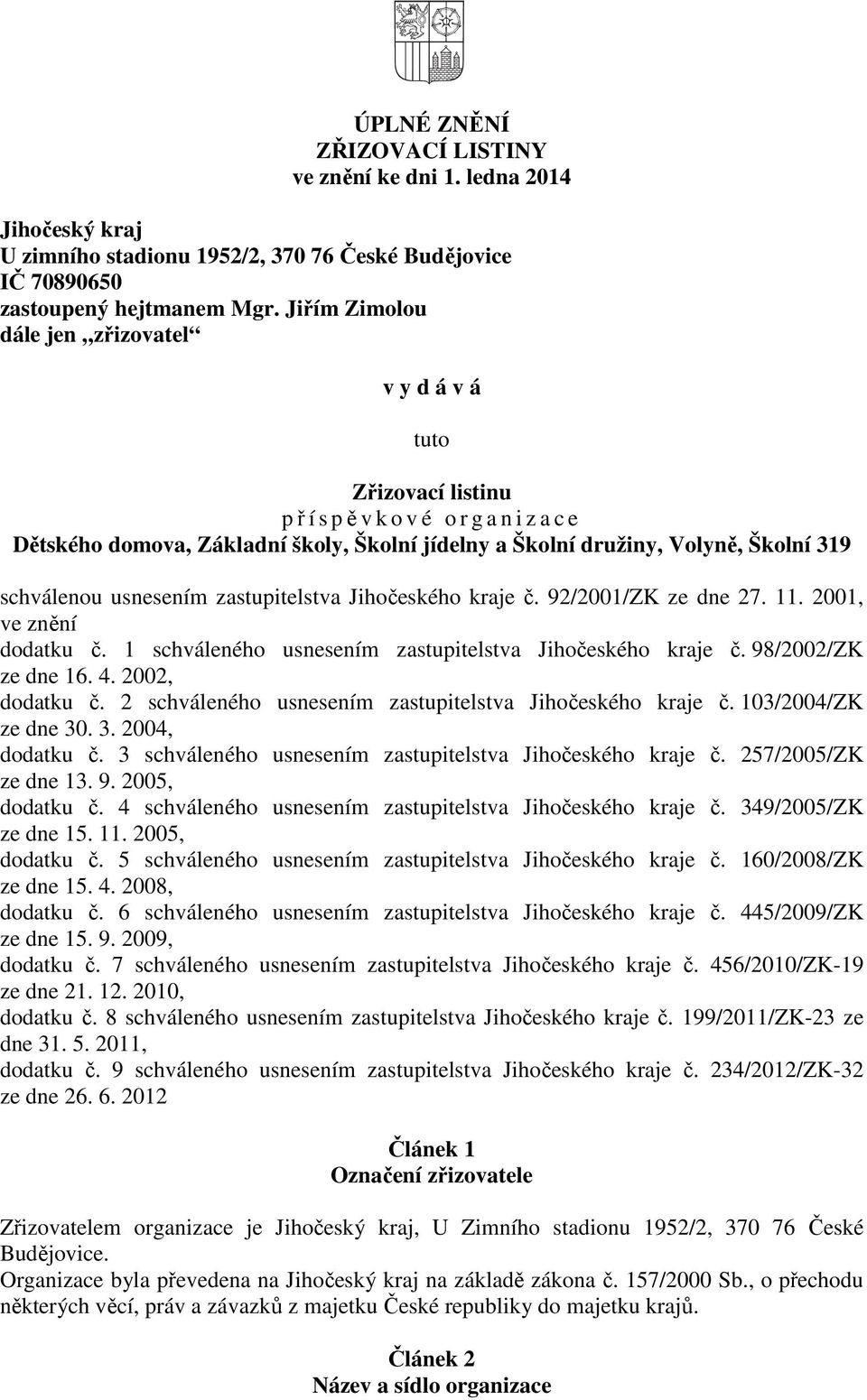 zastupitelstva Jihočeského kraje č. 92/2001/ZK ze dne 27. 11. 2001, ve znění dodatku č. 1 schváleného usnesením zastupitelstva Jihočeského kraje č. 98/2002/ZK ze dne 16. 4. 2002, dodatku č.