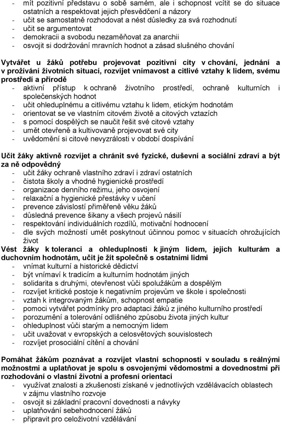 jednání a v prožívání životních situací, rozvíjet vnímavost a citlivé vztahy k lidem, svému prostředí a přírodě - aktivní přístup k ochraně životního prostředí, ochraně kulturních i společenských