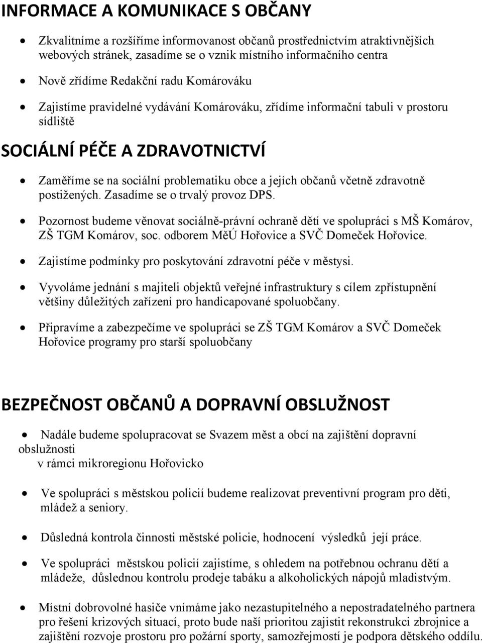 zdravotně postižených. Zasadíme se o trvalý provoz DPS. Pozornost budeme věnovat sociálně-právní ochraně dětí ve spolupráci s MŠ Komárov, ZŠ TGM Komárov, soc.