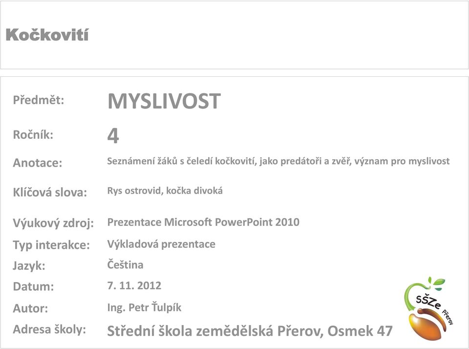 zdroj: Prezentace Microsoft PowerPoint 2010 Typ interakce: Jazyk: Výkladová prezentace